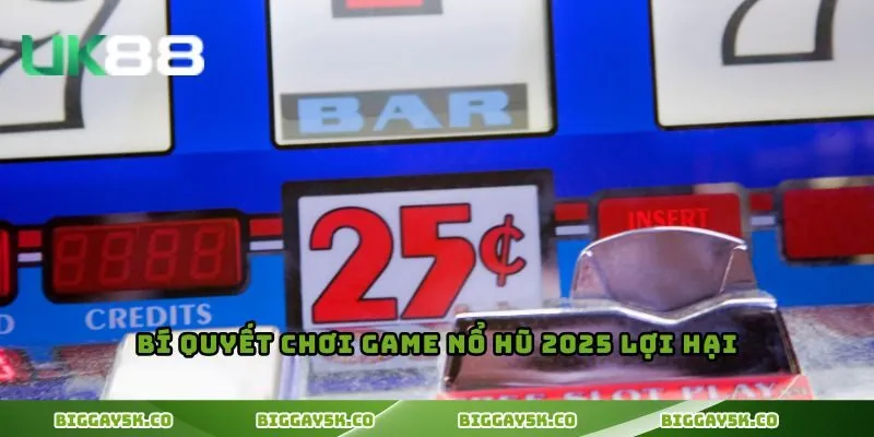 Bí quyết chơi game nổ hũ 2025 lợi hại