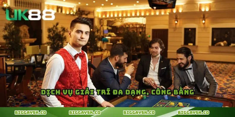 Dịch vụ giải trí đa dạng, công bằng