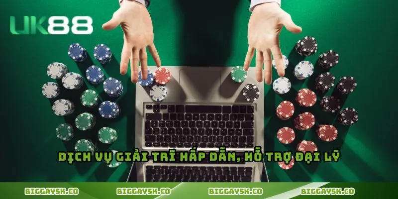 Dịch vụ giải trí hấp dẫn, hỗ trợ đại lý