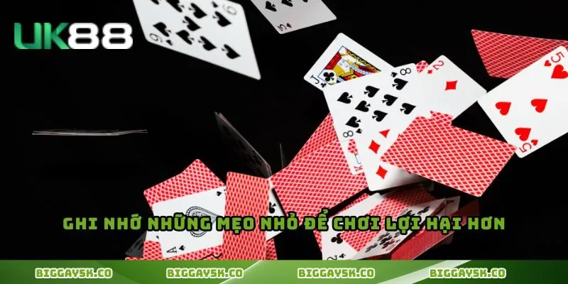 Ghi nhớ những mẹo nhỏ để chơi lợi hại hơn