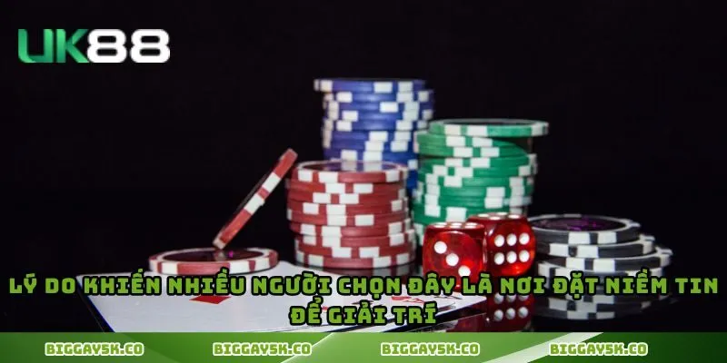 Lý do khiến nhiều người chọn đây là nơi đặt niềm tin để giải trí
