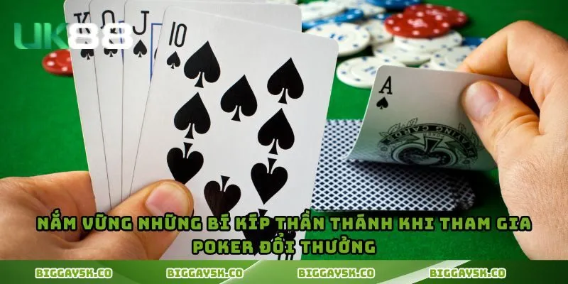 Nắm vững những bí kíp thần thánh khi tham gia poker đổi thưởng