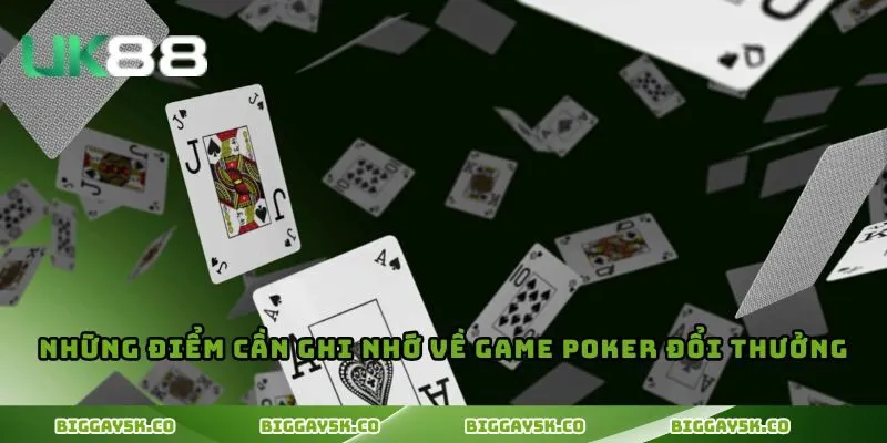 Những điểm cần ghi nhớ về game poker đổi thưởng
