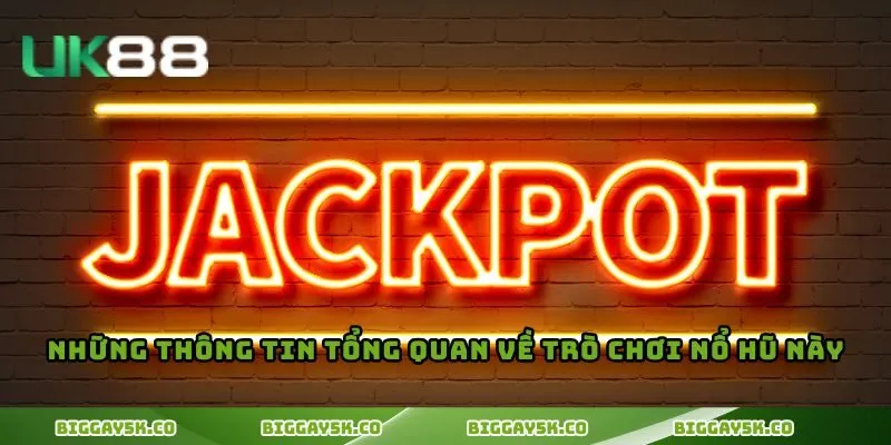 Những thông tin tổng quan về trò chơi nổ hũ này