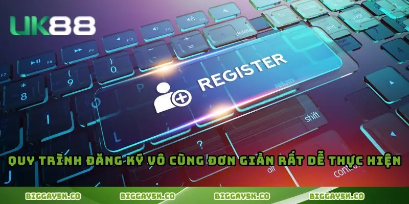 Quy trình đăng ký vô cùng đơn giản rất dễ thực hiện