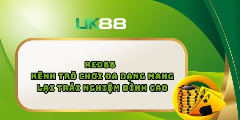 RED88 – Kênh Trò Chơi Đa Dạng Mang Lại Trải Nghiệm Đỉnh Cao