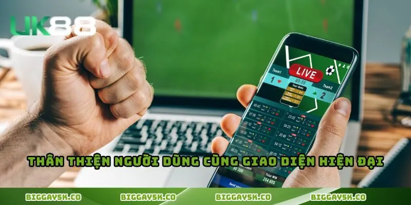 Thân thiện người dùng cùng giao diện hiện đại