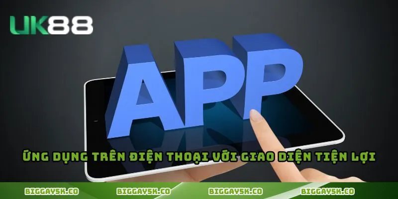 Ứng dụng trên điện thoại với giao diện tiện lợi