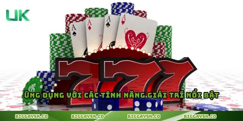 Ứng dụng với các tính năng giải trí nổi bật