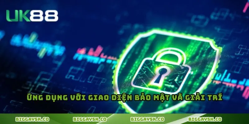 Ứng dụng với giao diện bảo mật và giải trí