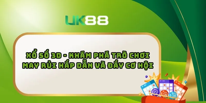 Xổ Số 3D - Khám Phá Trò Chơi May Rủi Hấp Dẫn Và Đầy Cơ Hội