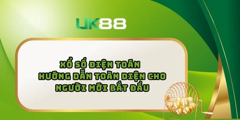 Xổ Số Điện Toán – Hướng Dẫn Toàn Diện Cho Người Mới Bắt Đầu